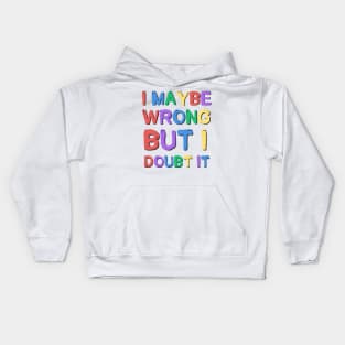 I May Be Wrong But I Doubt It Sarcastic Saying Kids Hoodie